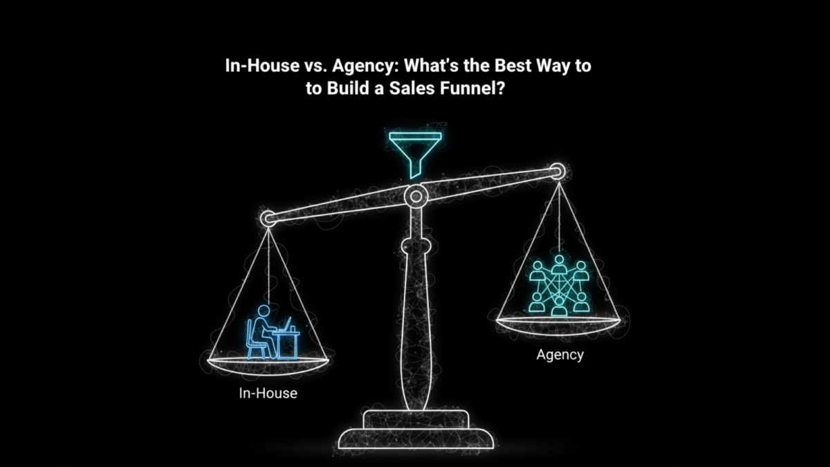 In-House vs. Agency What’s the Best Way to Build a Sales Funnel?