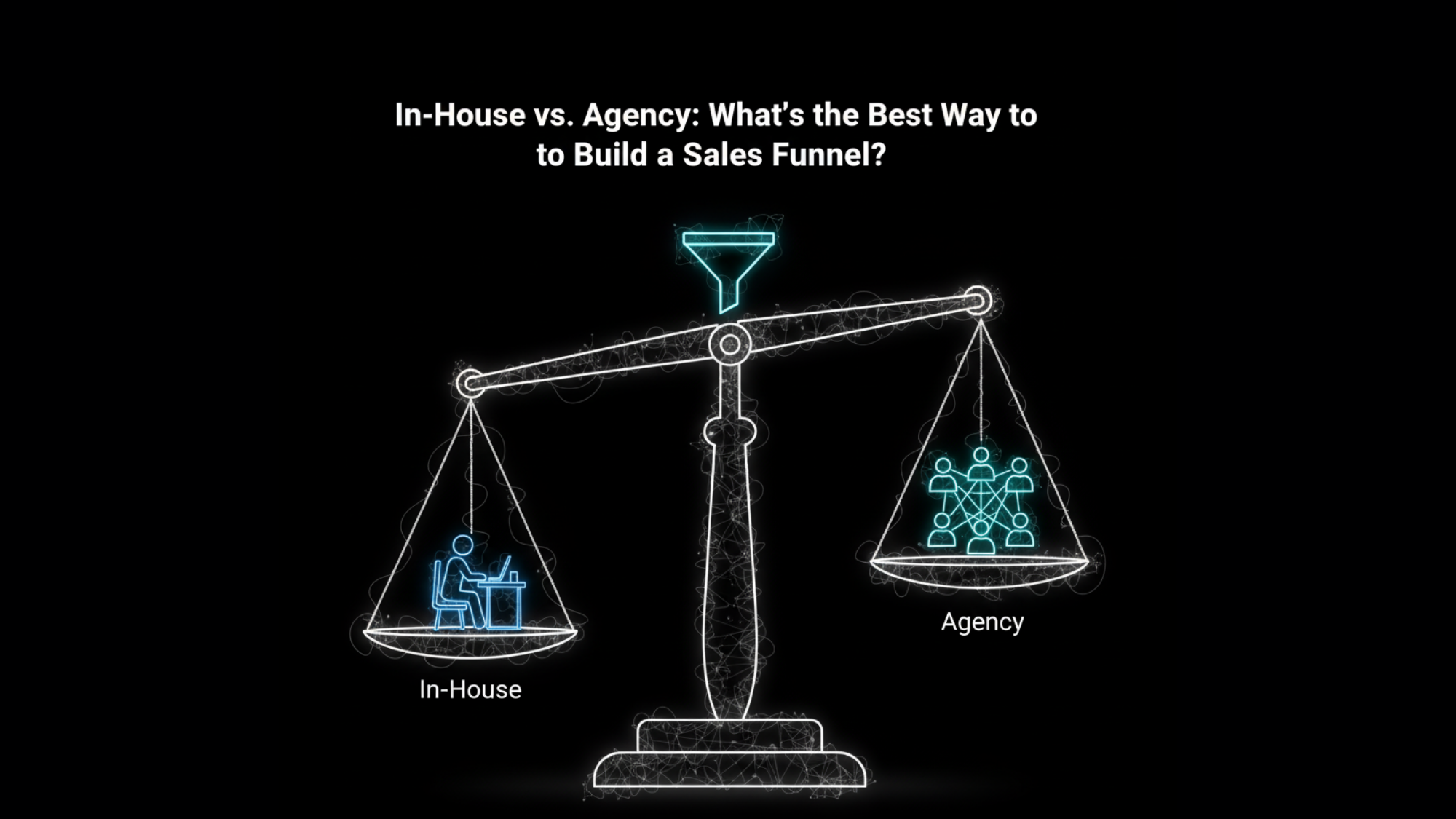 In-House vs. Agency What’s the Best Way to Build a Sales Funnel?