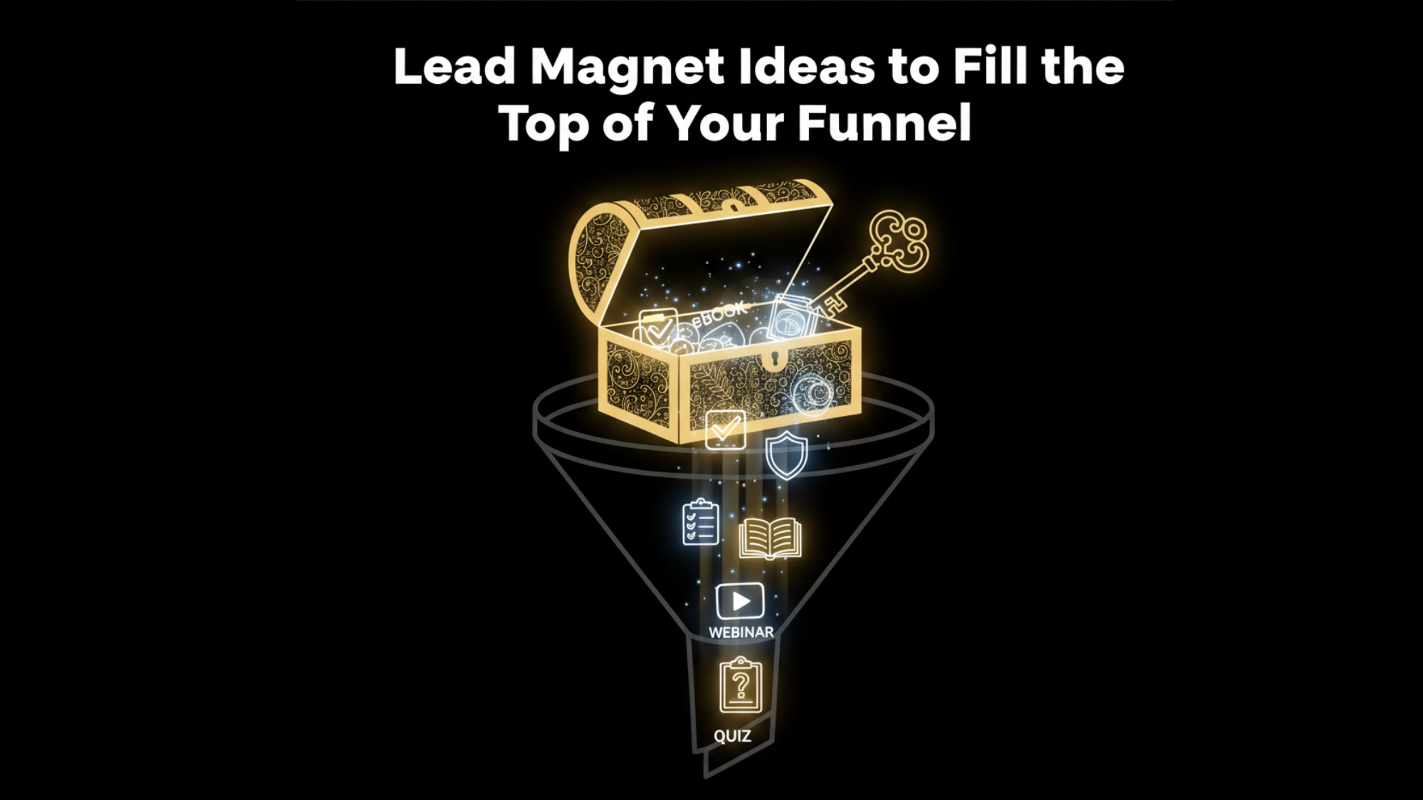Lead Magnet Ideas to Fill the Top of Your Funnel